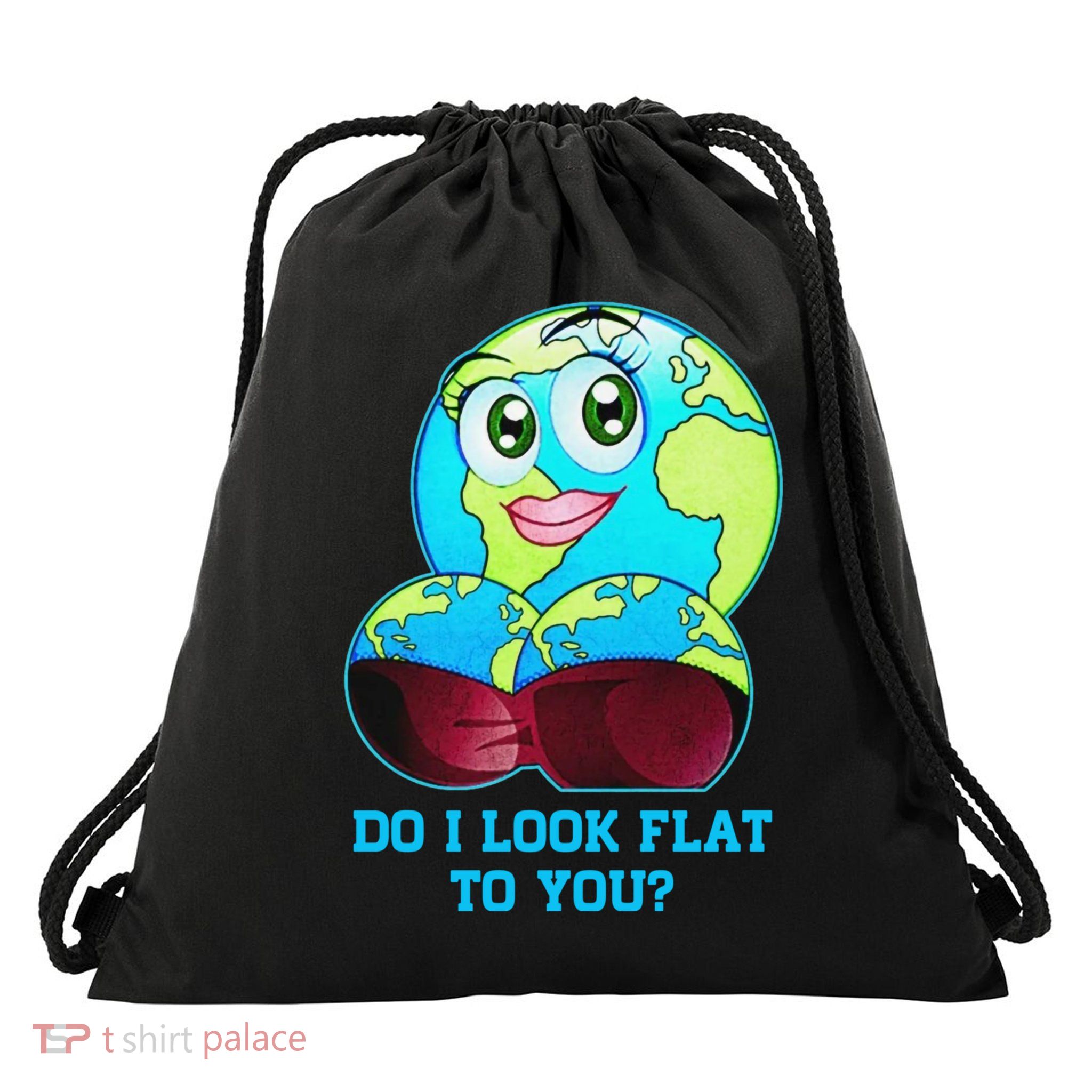 Do I Look Flat To You Funny Anti Flat Earth Drawstring Bag