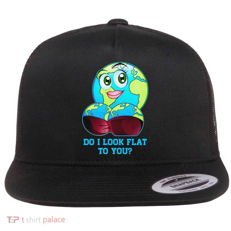 Do I Look Flat To You Funny Anti Flat Earth Flatbill Hat