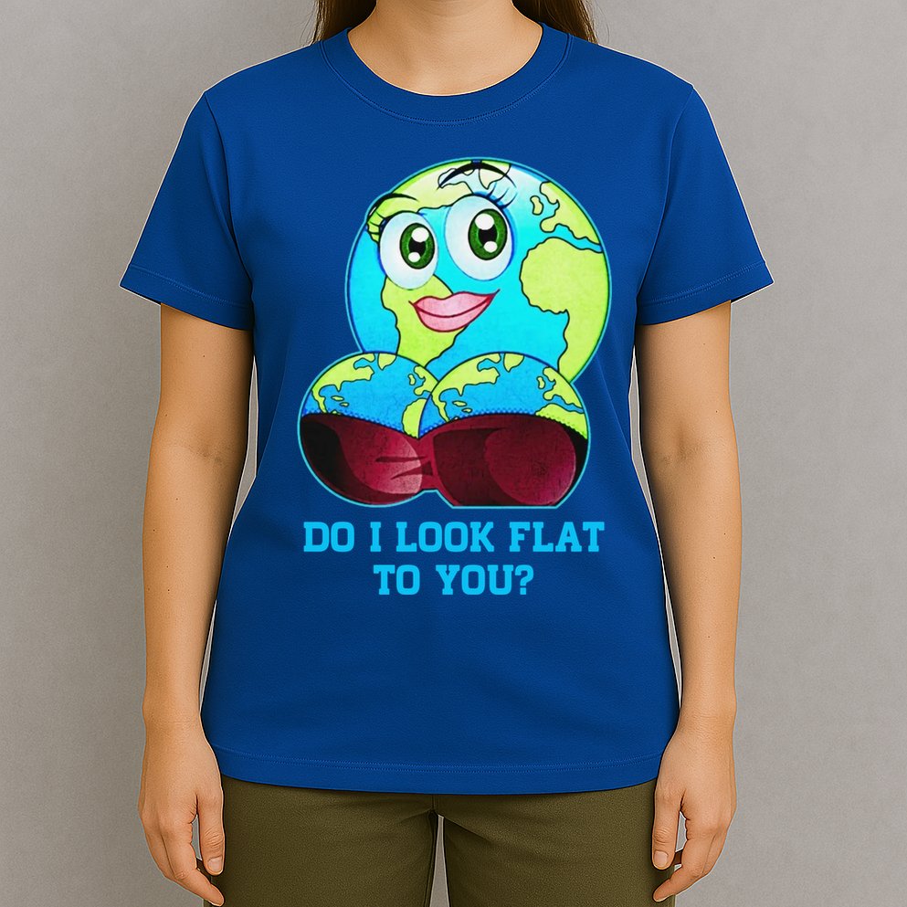 Do I Look Flat To You Funny Anti Flat Earth T-Shirt