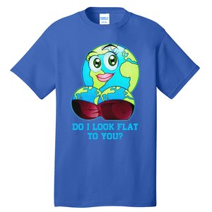 Do I Look Flat To You Funny Anti Flat Earth Tall T-Shirt