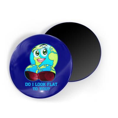 Do I Look Flat To You Funny Anti Flat Earth Magnet