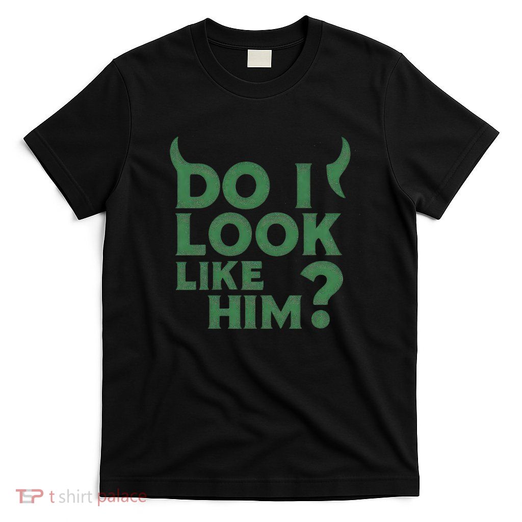 Do I Look Like Him? T-Shirt