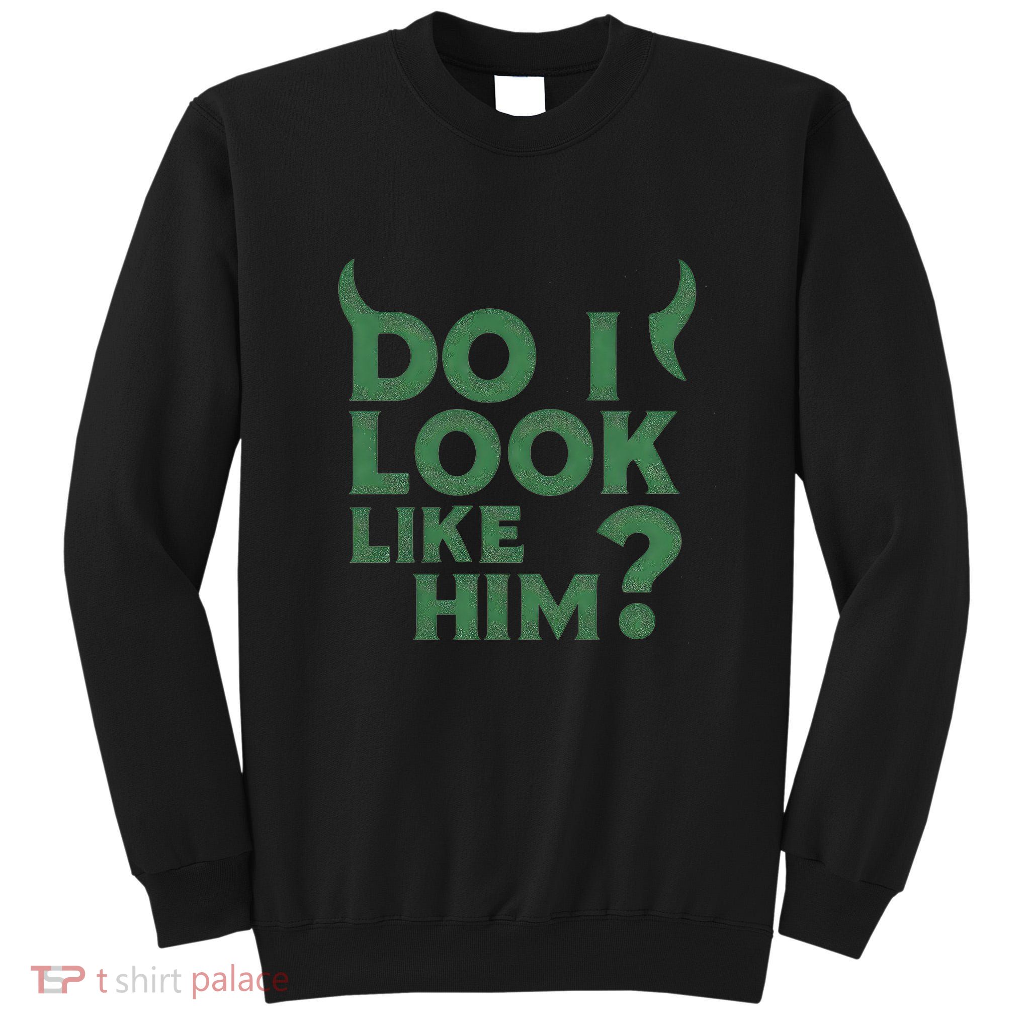 Do I Look Like Him? Tall Sweatshirt