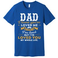 Dad I Love You Whole Life Funny Gift Premium T-Shirt