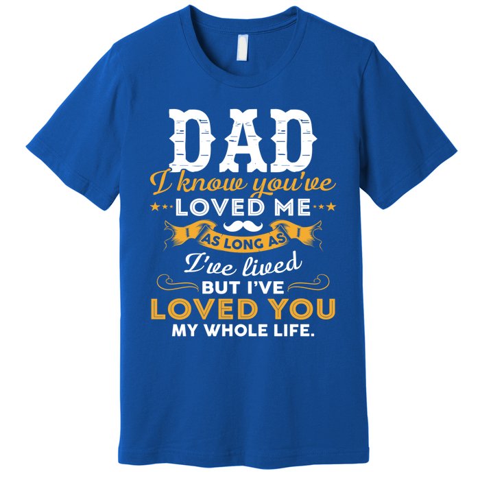 Dad I Love You Whole Life Funny Gift Premium T-Shirt