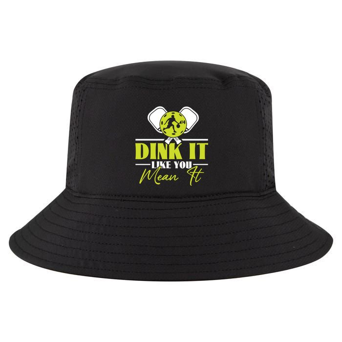 Dink It Like You Mean It Pickleball Player Dink Funny Meaningful Gift Cool Comfort Performance Bucket Hat