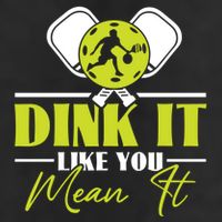 Dink It Like You Mean It Pickleball Player Dink Funny Meaningful Gift Cool Comfort Performance Bucket Hat