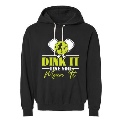 Dink It Like You Mean It Pickleball Player Dink Funny Meaningful Gift Garment-Dyed Fleece Hoodie