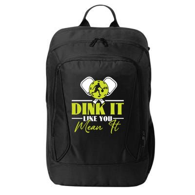 Dink It Like You Mean It Pickleball Player Dink Funny Meaningful Gift City Backpack