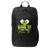 Dink It Like You Mean It Pickleball Player Dink Funny Meaningful Gift City Backpack