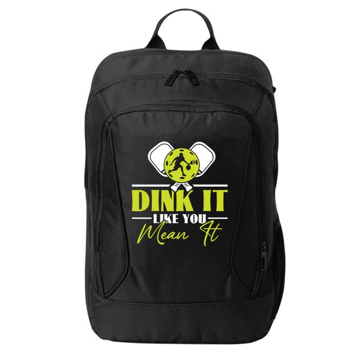 Dink It Like You Mean It Pickleball Player Dink Funny Meaningful Gift City Backpack