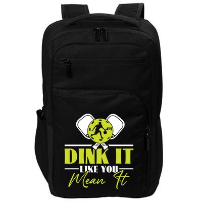 Dink It Like You Mean It Pickleball Player Dink Funny Meaningful Gift Impact Tech Backpack