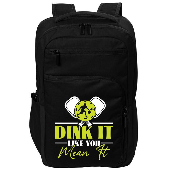 Dink It Like You Mean It Pickleball Player Dink Funny Meaningful Gift Impact Tech Backpack
