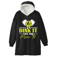 Dink It Like You Mean It Pickleball Player Dink Funny Meaningful Gift Hooded Wearable Blanket