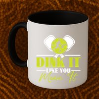 Dink It Like You Mean It Pickleball Player Dink Funny Meaningful Gift Mug
