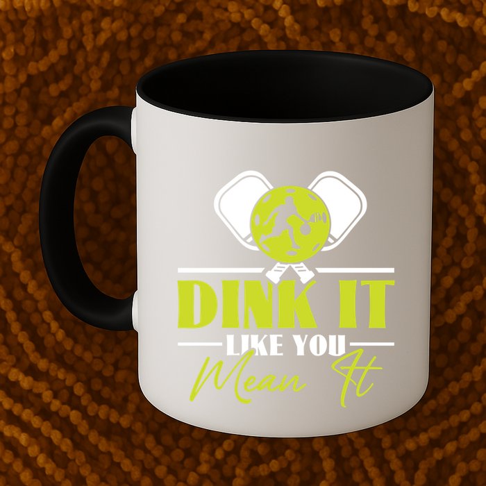 Dink It Like You Mean It Pickleball Player Dink Funny Meaningful Gift Mug