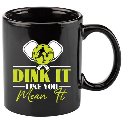 Dink It Like You Mean It Pickleball Player Dink Funny Meaningful Gift 11oz C Handle Ceramic Mug