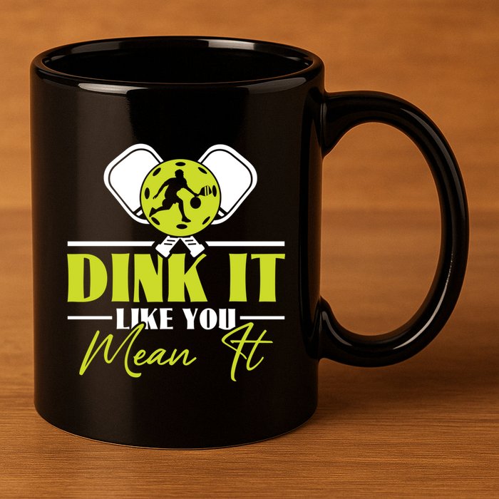 Dink It Like You Mean It Pickleball Player Dink Funny Meaningful Gift 11oz C Handle Ceramic Mug