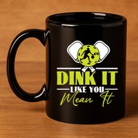 Dink It Like You Mean It Pickleball Player Dink Funny Meaningful Gift 11oz C Handle Ceramic Mug