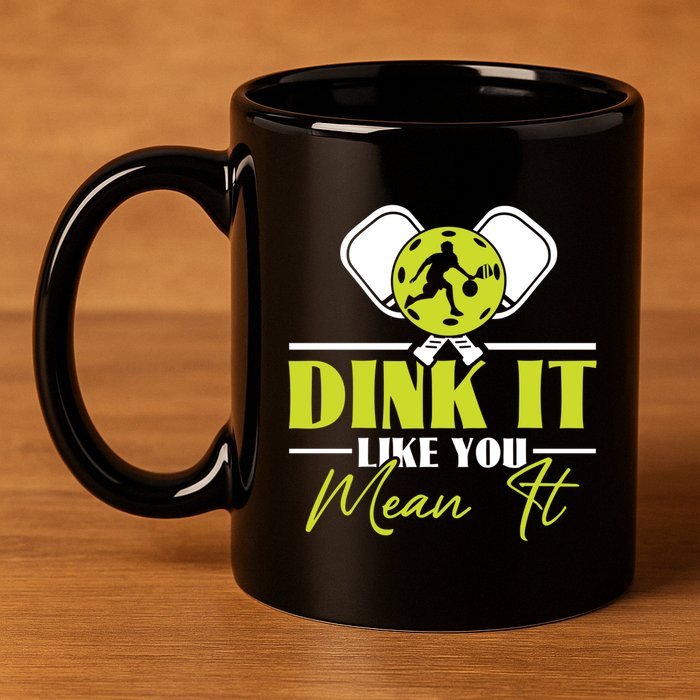 Dink It Like You Mean It Pickleball Player Dink Funny Meaningful Gift 11oz C Handle Ceramic Mug