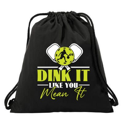 Dink It Like You Mean It Pickleball Player Dink Funny Meaningful Gift Drawstring Bag
