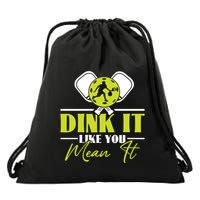 Dink It Like You Mean It Pickleball Player Dink Funny Meaningful Gift Drawstring Bag