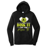 Dink It Like You Mean It Pickleball Player Dink Funny Meaningful Gift Women's Pullover Hoodie