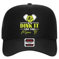 Dink It Like You Mean It Pickleball Player Dink Funny Meaningful Gift Trucker Hat