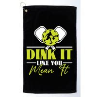 Dink It Like You Mean It Pickleball Player Dink Funny Meaningful Gift Golf Towel