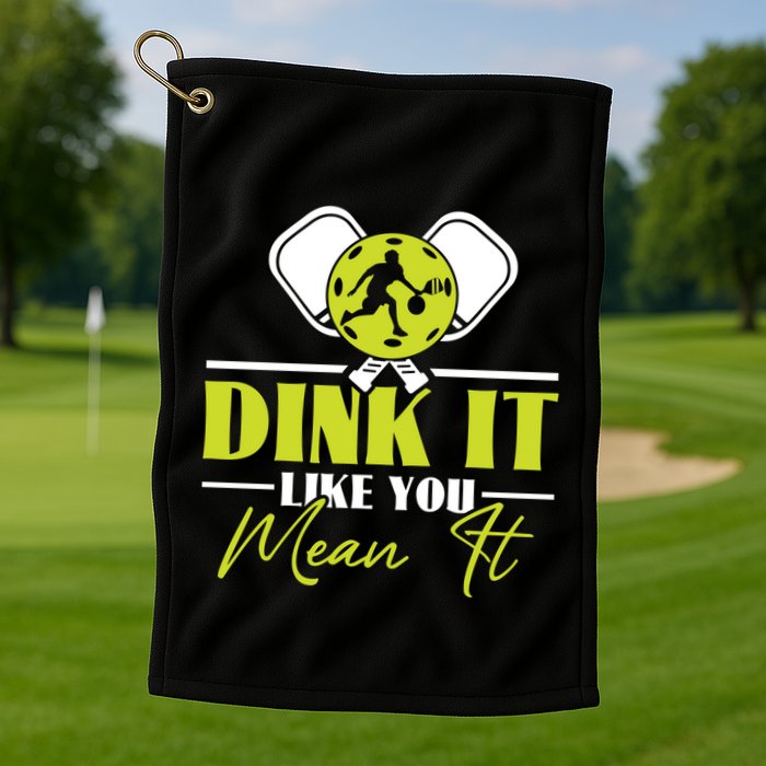 Dink It Like You Mean It Pickleball Player Dink Funny Meaningful Gift Golf Towel