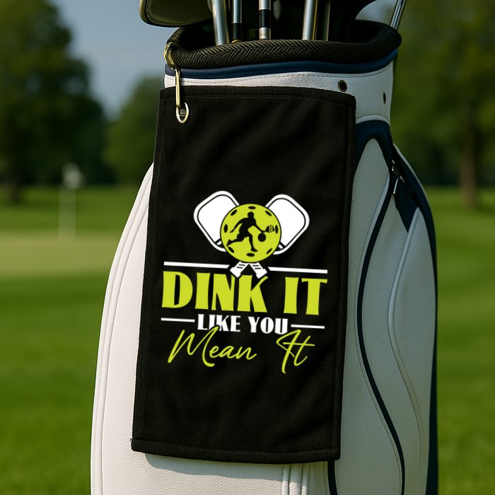 Dink It Like You Mean It Pickleball Player Dink Funny Meaningful Gift Golf Towel