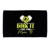 Dink It Like You Mean It Pickleball Player Dink Funny Meaningful Gift Microfiber Hand Towel