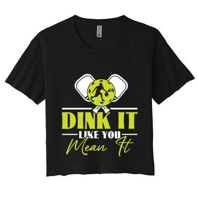 Dink It Like You Mean It Pickleball Player Dink Funny Meaningful Gift Crop Top