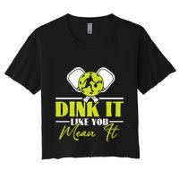 Dink It Like You Mean It Pickleball Player Dink Funny Meaningful Gift Crop Top