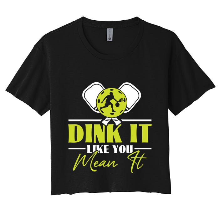 Dink It Like You Mean It Pickleball Player Dink Funny Meaningful Gift Crop Top