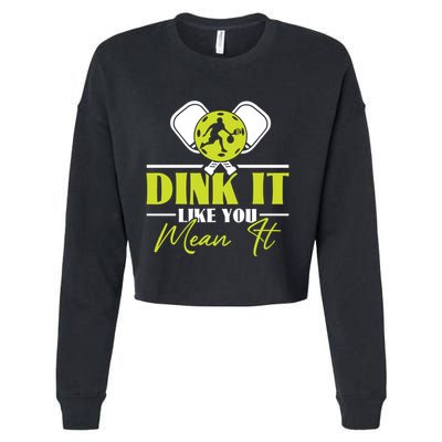 Dink It Like You Mean It Pickleball Player Dink Funny Meaningful Gift Cropped Pullover Crew