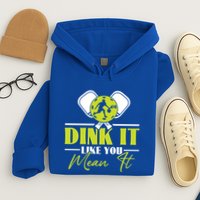 Dink It Like You Mean It Pickleball Player Dink Funny Meaningful Gift Hoodie