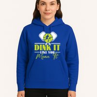 Dink It Like You Mean It Pickleball Player Dink Funny Meaningful Gift Hoodie