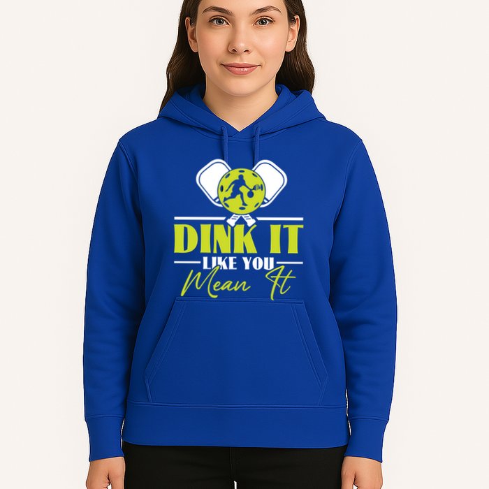 Dink It Like You Mean It Pickleball Player Dink Funny Meaningful Gift Hoodie