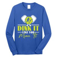 Dink It Like You Mean It Pickleball Player Dink Funny Meaningful Gift Long Sleeve Shirt