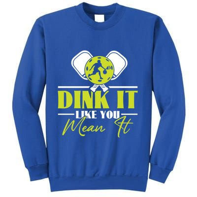 Dink It Like You Mean It Pickleball Player Dink Funny Meaningful Gift Sweatshirt