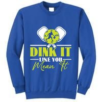 Dink It Like You Mean It Pickleball Player Dink Funny Meaningful Gift Sweatshirt