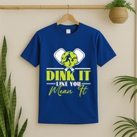 Dink It Like You Mean It Pickleball Player Dink Funny Meaningful Gift T-Shirt