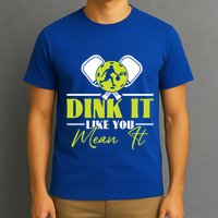 Dink It Like You Mean It Pickleball Player Dink Funny Meaningful Gift T-Shirt