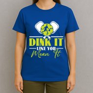 Dink It Like You Mean It Pickleball Player Dink Funny Meaningful Gift T-Shirt