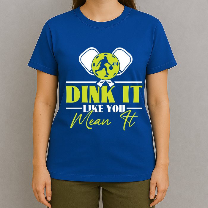 Dink It Like You Mean It Pickleball Player Dink Funny Meaningful Gift T-Shirt