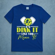 Dink It Like You Mean It Pickleball Player Dink Funny Meaningful Gift T-Shirt