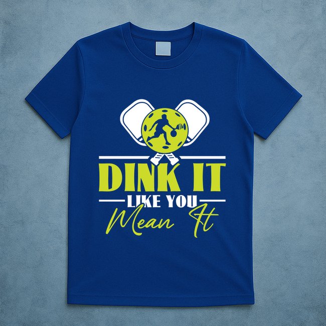 Dink It Like You Mean It Pickleball Player Dink Funny Meaningful Gift T-Shirt