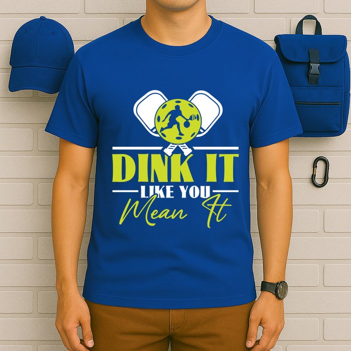 Dink It Like You Mean It Pickleball Player Dink Funny Meaningful Gift T-Shirt
