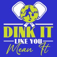 Dink It Like You Mean It Pickleball Player Dink Funny Meaningful Gift T-Shirt